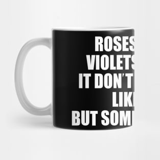 Roses Are Red Violets Are Blue It Don't Always Be Like That But Sometimes It Do Mug